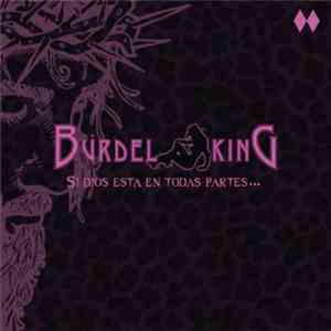 Bürdel King - Si Dios Está En Todas Partes, Fuego A Discrección FLAC album