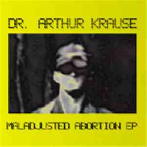 Dr. Arthur Krause - Maladjusted Abortion download flac