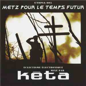 Kéta - Metz Pour Le Temps Futur - Éclectisme Électronique Mixé Par Kéta download flac