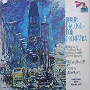 Oliver Nelson And The "Berlin Dreamband" - Berlin Dialogue For Orchestra FLAC album