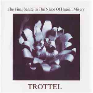 Trottel - The Final Salute In The Name Of Human Misery download flac