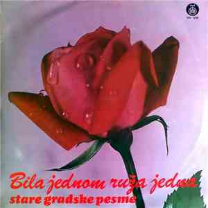 Various - Bila Jednom Ruža Jedna - Stare Gradske Pesme download flac