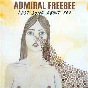Admiral Freebee - Last Song About You download flac