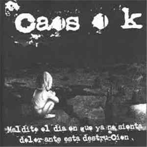 Caos Ök - Maldito El Día En El Que Ya No Sienta Dolor Ante Esta Destrucción download flac