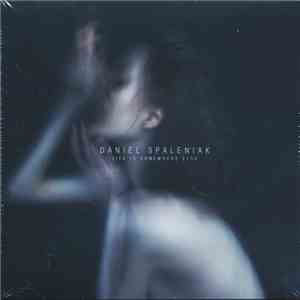 Daniel Spaleniak - Life Is Somewhere Else download flac