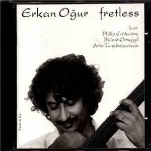 Erkan Oğur Featuring Philip Catherine, Bülent Ortaçgil, Arto Tunçboyaciyan - Fretless download flac