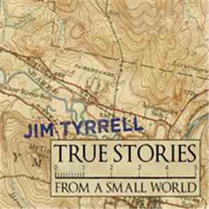 Jim Tyrrell  - True Stories From A Small World download flac