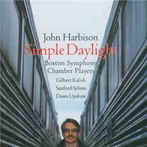 John Harbison, Boston Symphony Chamber Players, Gilbert Kalish, Sanford Sylvan, Dawn Upshaw - Simple Daylight download flac