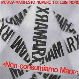 Luigi Nono - Non Consumiamo Marx - Musica Manifesto N. 1 Di Luigi Nono download flac