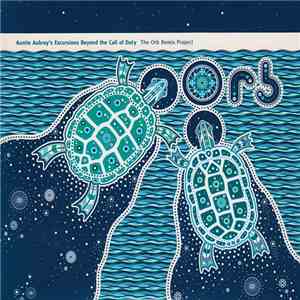 Orb - Auntie Aubrey's Excursions Beyond The Call Of Duty: The Orb Remix Project download flac
