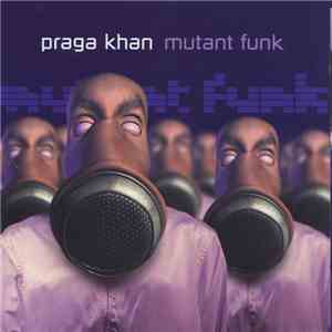 Praga Khan - Mutant Funk download flac