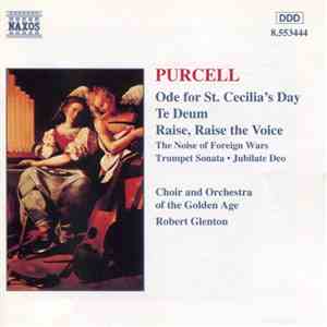 Purcell, Choir and Orchestra Of The Golden Age, Robert Glenton - Ode For St. Cecilia's Day / Te Deum / Raise, Raise The Voice / The Noise Of Foreign Wars / Trumpet Sonata • Jubilate Deo download flac
