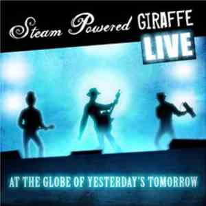 Steam Powered Giraffe - Live At The Globe Of Yesterday's Tomorrow download flac