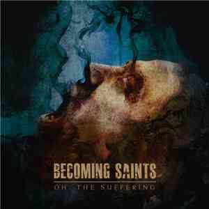 Becoming Saints - Oh, The Suffering download flac