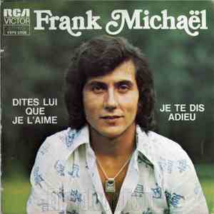 Frank Michaël - Dites Lui Que Je L’aime / Je Te Dis Adieu download flac