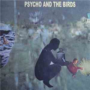 Psycho And The Birds - We've Moved download flac