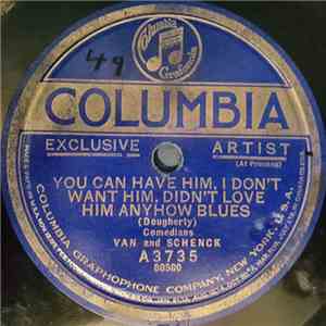 Van And Schenck - You Can Have Him, I Don't Want Him, Didn't Love Him Anyhow Blues / All For The Love Of Mike download flac