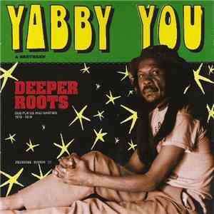 Yabby You - Yabby You & Brethren - Deeper Roots (Dub Plates And Rarities 1976 - 1978) download flac