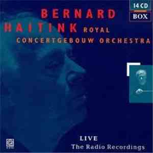 Bernard Haitink, Royal Concertgebouw Orchestra - Live / The Radio Recordings download flac