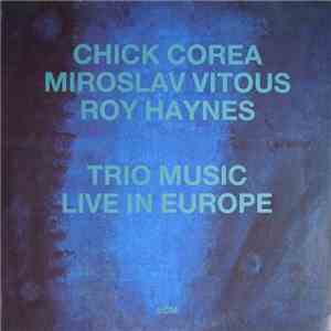 Chick Corea, Miroslav Vitous, Roy Haynes - Trio Music, Live In Europe download flac