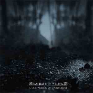 Emerald Rustling - Liquefaction Of Solid Crust download flac