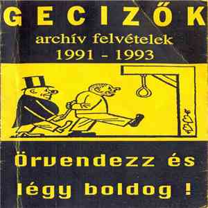 Gecizők - Örvendezz És Légy Boldog! Archív Felvételek 1991-1993 download flac