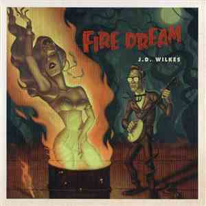 J.D. Wilkes - Fire Dream download flac