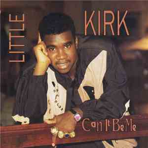 Little Kirk - Can It Be Me download flac