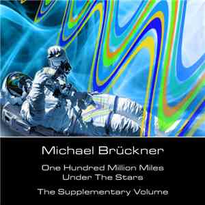 Michael Brückner - One Hundred Million Miles Under The Stars - The Supplementary Volume download flac