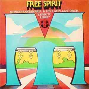 Mongo Santamaria & His Latin-Jazz Orch. - Free Spirit "Espiritu Libre" download flac