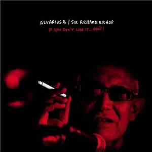 Alvarius B / Sir Richard Bishop - If You Don't Like It...Don't! download flac