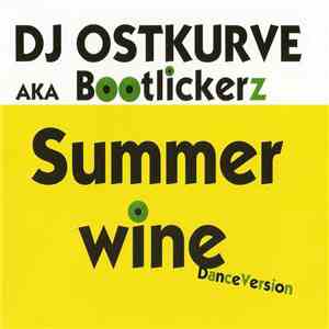 DJ Ostkurve AKA Bootlickerz - Summer Wine (Dance Version) download flac