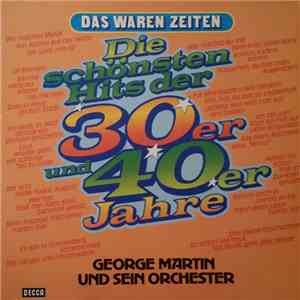 George Martin  Und Sein Orchester - Die Schönsten Hits Der 30er Und 40er Jahre download flac