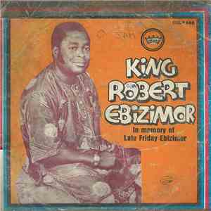 King Robert Ebizimor And His Izon Brothers Dance Band - In Memory Of Late Friday Ebizimor download flac