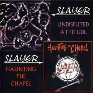 Slayer - Undisputed Attitude/Haunting The Chapel download flac