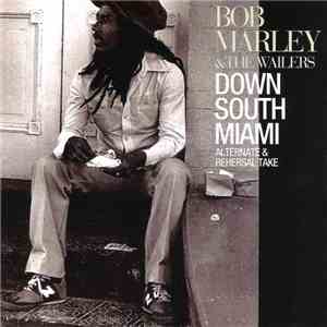 Bob Marley & The Wailers - Down South Miami (Alternate & Rehersal Take) download flac