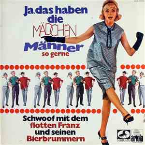 Der Flotte Franz Und Seine Bierbrummer - Ja, Das Haben Die Mädchen/Männer So Gerne download flac