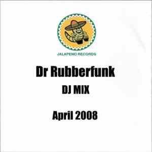 Dr. Rubberfunk - DJ Mix April 2008 download flac
