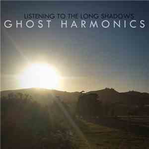 Ghost Harmonics - Listening To The Long Shadows download flac