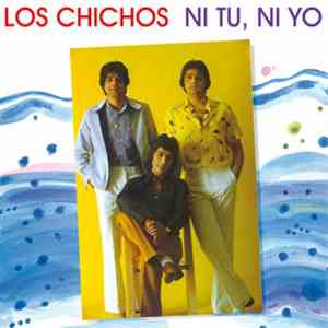 Los Chichos - Ni Tú, Ni Yo download flac