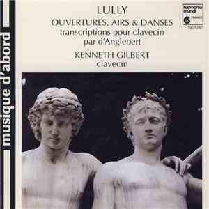 Lully, Kenneth Gilbert - Ouvertures, Airs & Dances (Transcriptions Pour Clavecin Par d'Anglebert) download flac