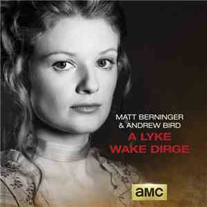 Matt Berninger & Andrew Bird - A Lyke Wake Dirge download flac