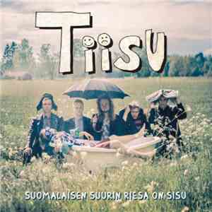 Tiisu - Suomalaisen Suurin Riesa On Sisu download flac