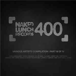 Various - Naked Lunch Records 400 (Various Artists Compilation: Part III Of IV) download flac
