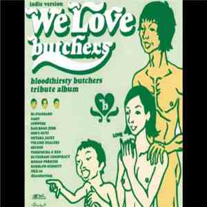 Various - We Love Butchers (Indie Version) - Bloodthirsty Butchers Tribute Album download flac