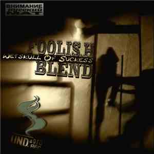 Foolish Blend - Wetskull Of Sucke$$ download flac