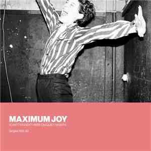Maximum Joy - I Can't Stand It Here On Quiet Nights: Singles 1981-82 download flac