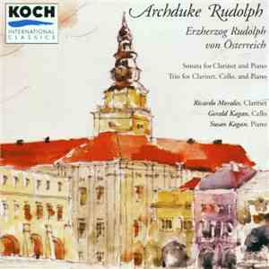 Ricardo Morales , Gerald Kagan , Susan Kagan - Archduke Rudolph: Sonata For Clarinet And Piano / Trio For Clarinet, Cello and Piano download flac