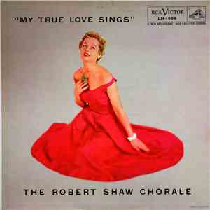 The Robert Shaw Chorale - My True Love Sings download flac