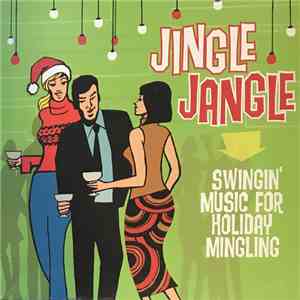 Jingle Jangle - Jingle Jangle Swingin' Music For Holiday Mingling download flac